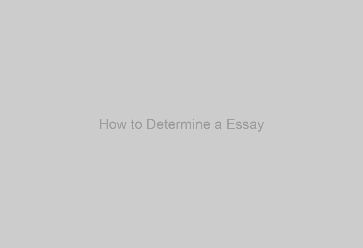 How to Determine a Essay